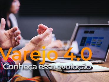 Varejo 4.0: A reinvenção do varejo na era digital