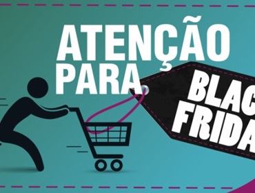 PROCON FAZ ALERTA SOBRE A BLACK FRIDAY